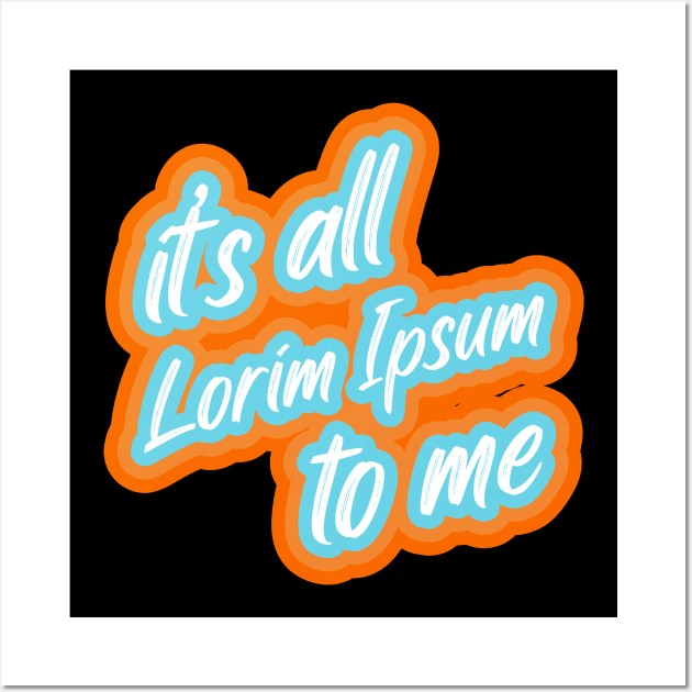 it’s all lorim Ipsum to me Wall Art by PCB1981